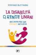 La disabilità ci rende umani. Dieci passi per una comunità inclusiva