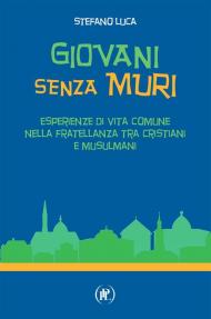 Giovani senza muri. Esperienze di vita comune nella fratellanza tra cristiani e musulmani