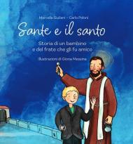 Sante e il santo. Storia di un bambino e del frate che gli fu amico