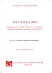 Letras e a cruz. Pedagogia da fé e estética religiosa na experiencia missionaria de José de Anchieta, S.I. (1534-1597) (As)