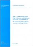 He called unto him the twelve and began to send them forth. The continuation of Jesus mission. According to the Gospel of Mark