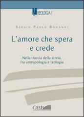 L' amore che spera e crede. Nella traccia della storia tra antropologia e teologia