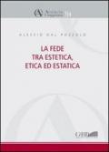 La fede tra estetica, etica ed estatica