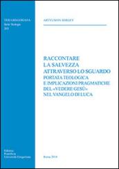 Raccontare la salvezza attraverso lo sguardo. Portata teologica e implicazioni pragmatiche del «vedere Gesù» nel Vangelo di Luca