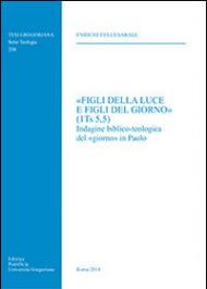 «Figli della luce e figli del giorno» (1Ts 5,5). Indagine biblico-teologica del «giorno» in Paolo