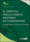 Il diritto nella Chiesa, mistero di comunione. Compendio di diritto ecclesiale