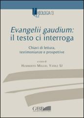 Evangelii gaudium: il testo ci interroga. Chiavi di lettura, testimonianze e prospettive