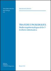 Tra fede e incredulità. Studio esegetico-teologico di Gv 5 in chiave comunicativa