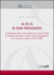 Al di là di ogni pregiudizio. Le trattative per il concordato tra la Santa Sede e il regno dei serbi, croati e sloveni. Jugoslavia e la mancata ratifica (1922-1938)