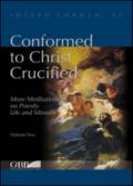 Conformed to Christ Crucified. More meditations on priestly life and ministry