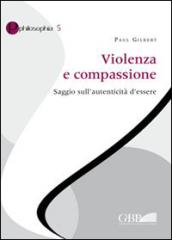 Violenza e compassione. Saggio sull'autenticità d'essere