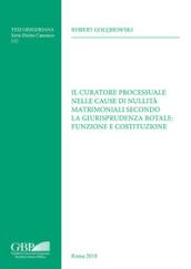 Il curatore processuale nelle cause di nullità matrimoniali secondo la giurisprudenza rotale: funzione e costituzione