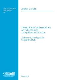 Tradition in the theology of Yves Congar and Joseph Ratzinger. An historical theological and comparative study