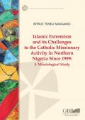 Islamic extremism and its challenges to the catholic missionary activity in Northern Nigeria since 1999. A missiological study