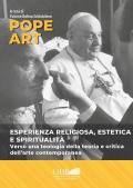 Pope art. Esperienza religiosa, estetica e spiritualità. Verso una teologia della teoria e critica dell'arte contemporanea