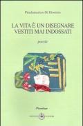 La vita è un disegnare vestiti mai indossati