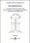 Florentia. La colonia romana nei primi secoli dell'era volgare aveva raggiunto lo splendore della Firenze del XIII secolo