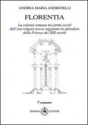 Florentia. La colonia romana nei primi secoli dell'era volgare aveva raggiunto lo splendore della Firenze del XIII secolo