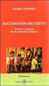 Raccontando ricciotto. Storie e arguzie di un empolese famoso