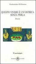 Questo vivere è un ostrica senza perla