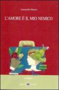 L'amore è il mio nemico