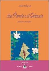 La parola e il silenzio. Poesie e racconti