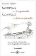 Nonplus. Frammenti. Una biografia d'eccezione (Nonplus. Fragments. An accident in biography). Ediz. italiana