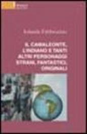 Il camaleonte, l'indiano e tanti altri personaggi strani, fantastici, originali