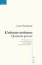 L'adorato ossimoro. Quaranta poesie