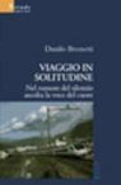 Viaggio in solitudine. Nel rumore del silenzio ascolta la voce del cuore