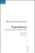 Il giardiniere. Raccolta di opere dal 2006 al 1993