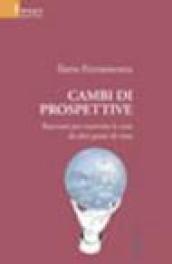 Cambi di prospettive. Racconti per osservare le cose da altri punti di vista