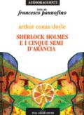 Sherlock Holmes e i cinque semi d'arancia letto da Francesco Pannofino. Audiolibro. CD Audio