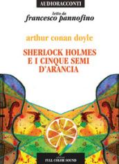 Sherlock Holmes e i cinque semi d'arancia letto da Francesco Pannofino. Audiolibro. CD Audio