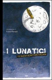 I lunatici. 15 nuovi scrittori italiani