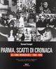 Parma. Scatti di cronaca. Gli anni memorabili: 1960-1990