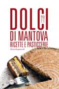 Dolci di Mantova. Ricette e pasticcerie