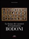 La fucina dei caratteri. Gli strumenti di lavoro di Giambattista Bodoni. Ediz. illustrata