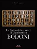 La fucina dei caratteri. Gli strumenti di lavoro di Giambattista Bodoni. Ediz. illustrata