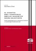 Il costo del capitale nelle società non quotate. Profili metodologici per la valutazione d'azienda e l'analisi degli investimenti reali