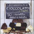 La fabbrica di cioccolato a Parma. 50 ricette dolci e salate