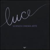 Luce. Scienza, cinema, arte. Catalogo della mostra (Parma, 14 novembre 2015-17 gennaio 2016)