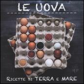 Le uova. Ricette di terra e mare