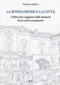 La rivoluzione e la città. L'Ottocento reggiano nelle memorie di un sarto reazionario