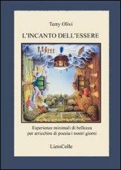 L'incanto dell'essere. Esperienze minimali di bellezza per arricchire di poesia i nostri giorni