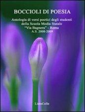 Boccioli di poesia. Antologia di versi poetici degli studenti della Scuola media Statale «Via Bagnera», Roma a. s. 2008-2009