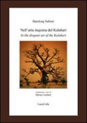 Nell'aria inquieta del Kalahari-In the disquiet air of the Kalahari. Ediz. bilingue