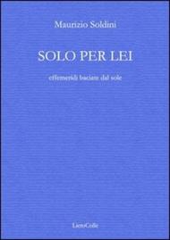 Solo per lei (effemeridi baciate dal sole)