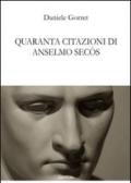 Quaranta citazioni di Anselmo Secòs