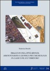 Tracce di una città sepolta. Aerofotografia e geofisica per l'archeologia di classe e del suo territorio